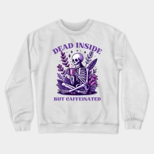 Dead Inside But Caffeinated Crewneck Sweatshirt